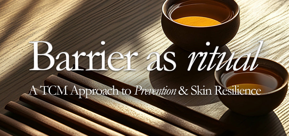 Barrier as Ritual: A TCM Approach to Prevention & Skin Resilience