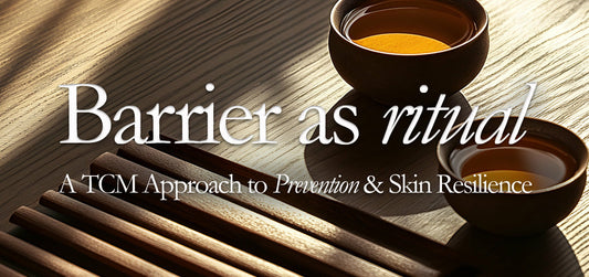 Barrier as Ritual: A TCM Approach to Prevention & Skin Resilience